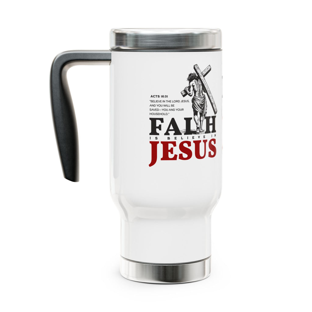 Faith Is Believing In Jesus Stainless Steel Travel Mug – 14oz Christian Handle Tumbler