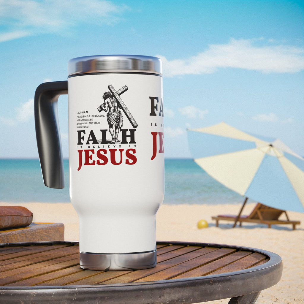 Faith Is Believing In Jesus Stainless Steel Travel Mug – 14oz Christian Handle Tumbler