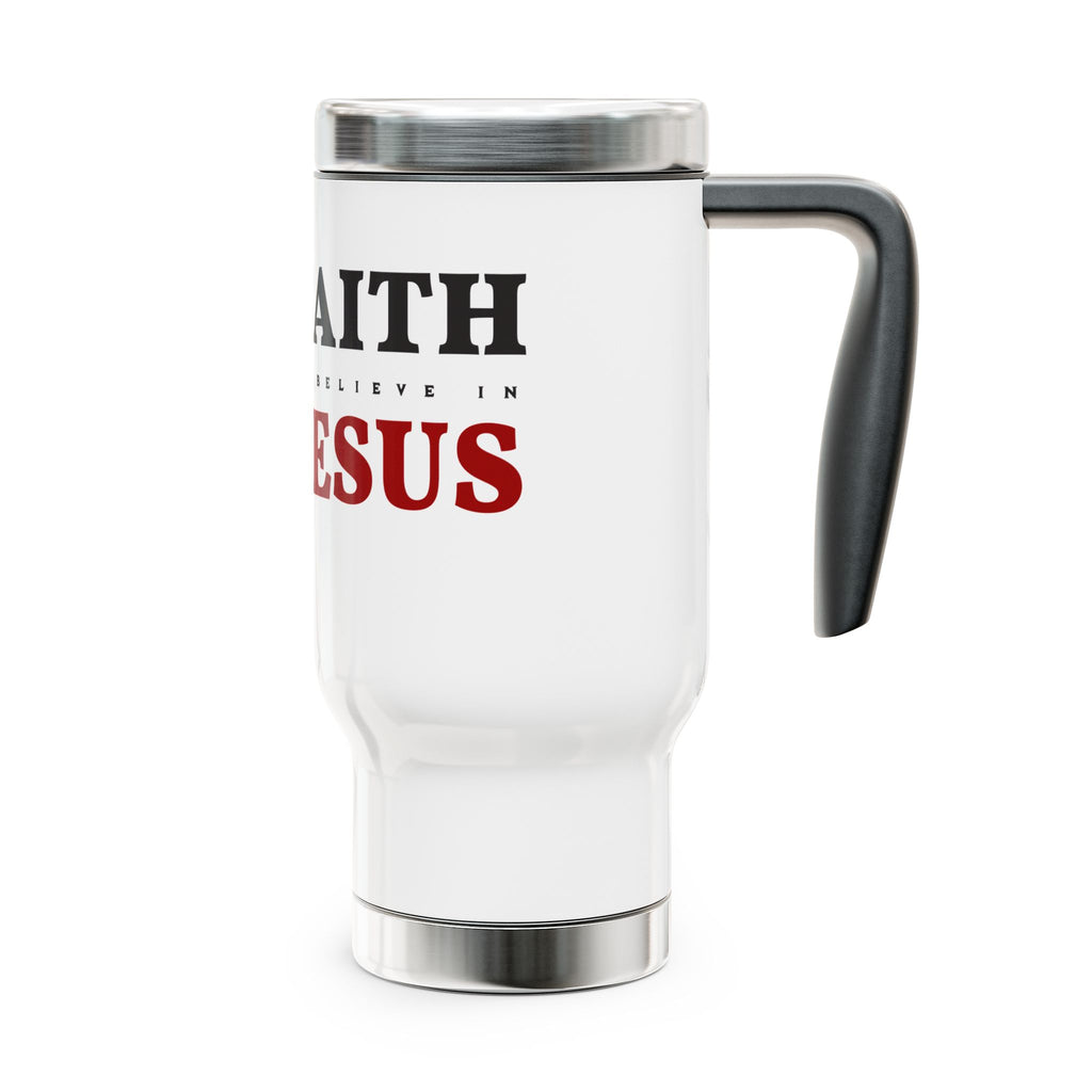 Faith Is Believing In Jesus Stainless Steel Travel Mug – 14oz Christian Handle Tumbler